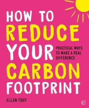 Ellen Tout: How to Reduce Your Carbon Footprint: Practical Ways to Make a Real Difference [2022] paperback